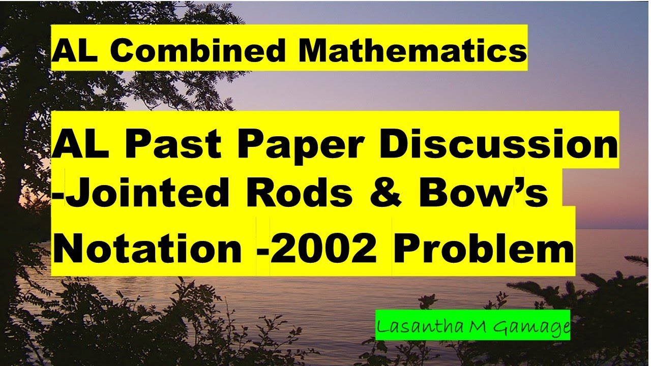 AL Combined Mathematics -Past Paper Discussion-  Jointed Rods & Bow's Notation-2002 Problem