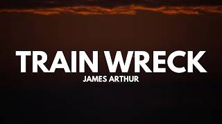 James Arthur - Train Wreck (Lyrics)