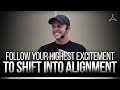 Follow Your Highest Excitement to Shift into Alignment I Bentinho Massaro