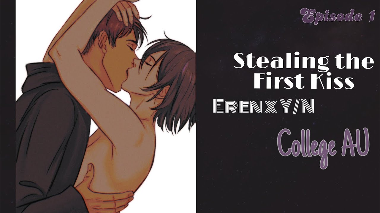 [ Eren Yeager x Y/N ] Stealing the First Kiss | College AU | Episode 1