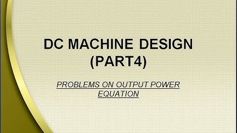 dc machine design part 4 PROBLEMS ON OUTPUT POWER EQUATION