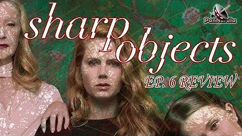 Sharp Objects | EP. 6 REVIEW | PanNerdia