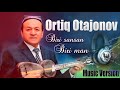 Ortiq Otajonov - Biri sansan biri man (Music version) Mp3 Song