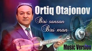 Ortiq Otajonov - Biri sansan biri man (Music version)