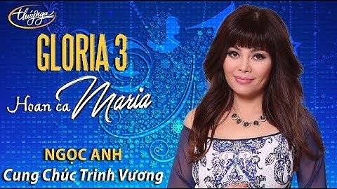 Gloria 3 | Ngọc Anh - Cung Chúc Trinh Vương