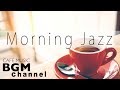 Morning Jazz & Bossa Nova - Relaxing Instrumental Cafe Music for Wake Up