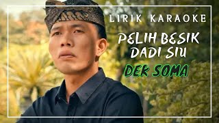 Lirik Karaoke PELIH BESIK DADI SIU_DEK SOMA