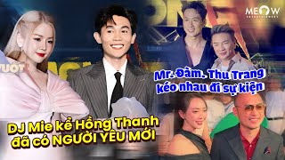 DJ Mie kể Hồng Thanh đã có người yêu mới, Mr Đàm, Thu Trang, Phương Anh Đào kéo nhau đi sự kiện