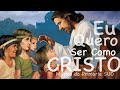 Eu Quero Ser Como Cristo (Música da Primária SUD)