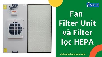 FFU - Fan Filter Unit và Filter lọc HEPA