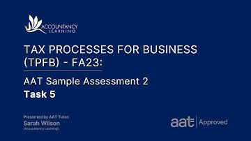 Tax Processes for Business (TPFB) FA23: AAT Sample Assessment 2 - Task 5 (of 8)