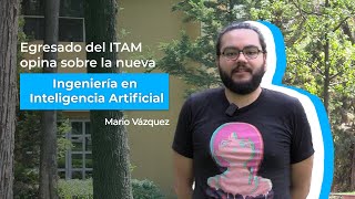 Egresado del ITAM opina sobre la nueva Ingeniería en Inteligencia Artificial