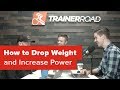 How to Drop Weight and Increase Power