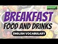 Breakfast Vocabulary in English - 30 Breakfast Food and Drinks in English