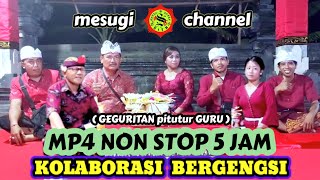 KOLABORASI BERGENGSI yg RECOMMENDED !!!!! MP4 durasi 5jam #geguritan #geguritanbali #mesugichannel