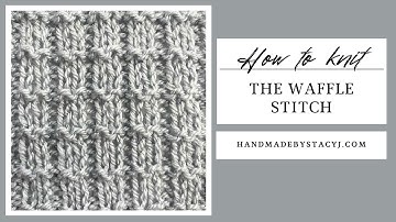 How to Knit the Waffle Stitch: A Step-by-Step Knitting Tutorial