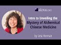 Intro to Unveiling the Mystery of Alchemical Chinese Medicine