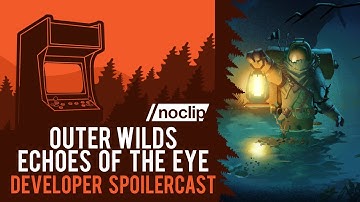 Outer Wilds Developers Break Down Echoes of the Eye | Noclip Podcast #49