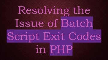 Resolving the Issue of Batch Script Exit Codes in PHP