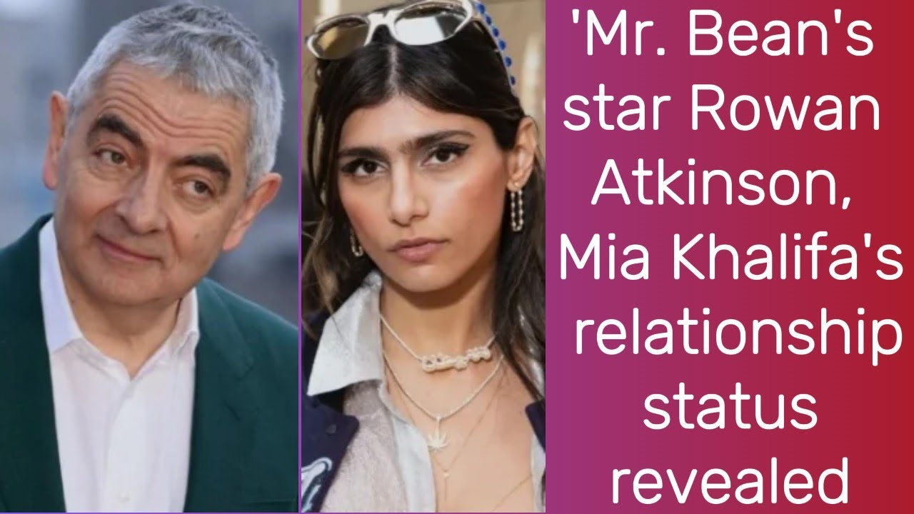 Mr. Bean's star Rowan Atkinson, Mia Khalifa's relationship status revealed | Mr Bean |Rowan Atkinson