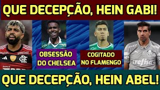 FLAMENGO PUNE GABIGOL. FIFA NOTIFICA ABEL. TRAIRAS? FIRMINO COGITADO NO FLA. CHELSEA DESEJA ESTEVAO