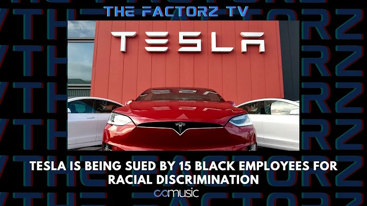 Tesla is being sued by 15 black employees for racial discrimination | The Factorz TV