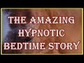 The Amazing Hypnotic Bedtime Story Audiobook Movie Preface Introduction &amp; Prologue