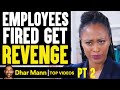 Employees FIRED Get REVENGE, What Happens Is Shocking PT 2 | Dhar Mann