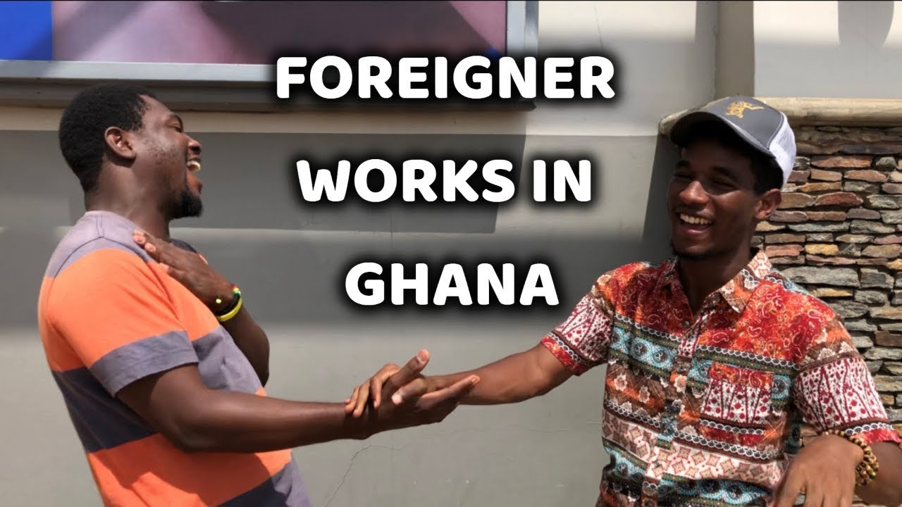 Working In Ghana As A Foreigner!! YouTube