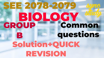 SEE 2078-2079: BIOLOGY- GROUP B Common Questions Solution+ QUICK REVISION