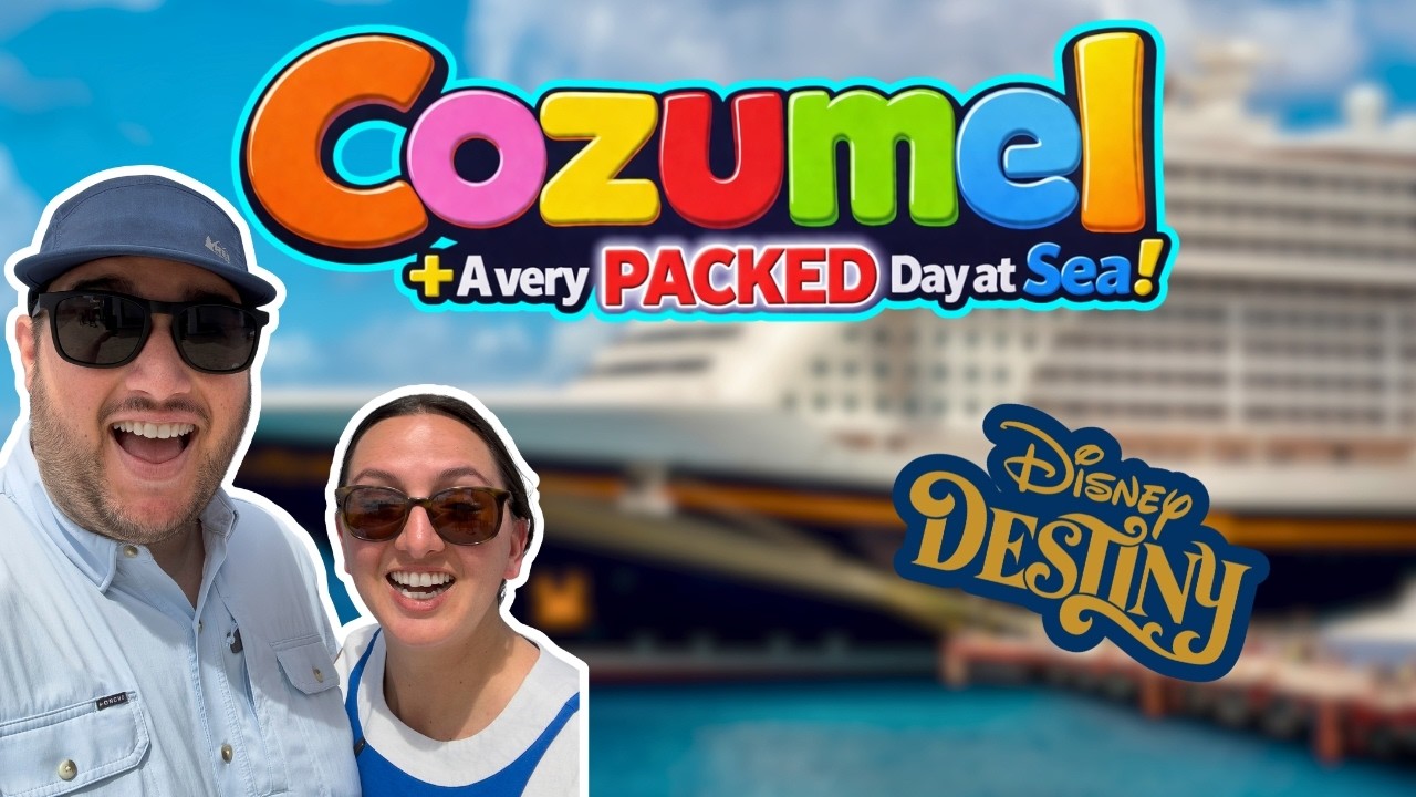 Disney Destiny Cozumel Day + A VERY Busy Day at Sea…