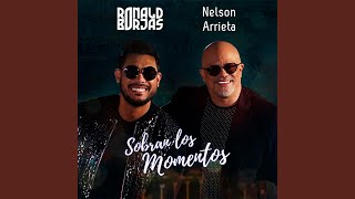 Sobran Los Momentos - Nelson Arrieta, Ronald Borjas