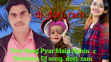 Tere Sang Pyar Main Nahin chhodana DJ song Dori Ram San 2020