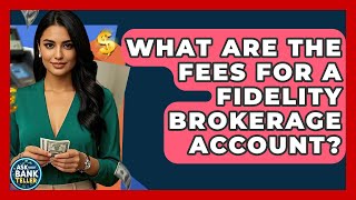 What Are The Fees For A Fidelity Brokerage Account? - Ask Your Bank Teller