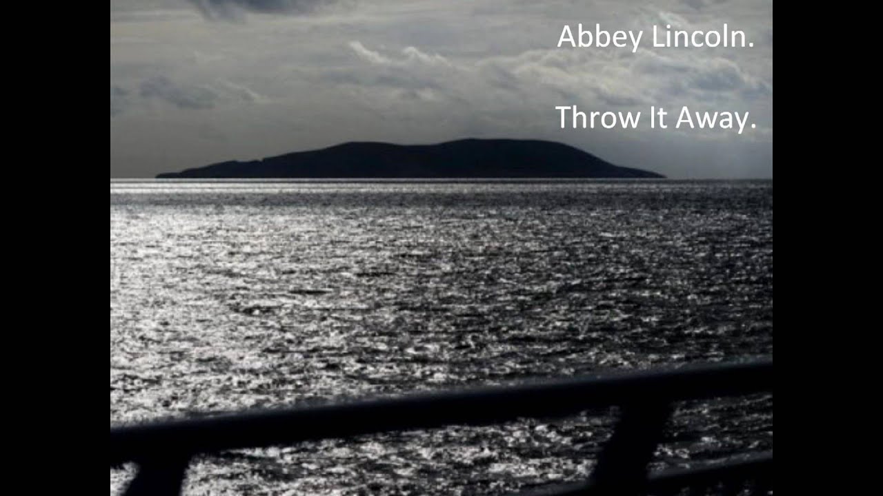 Abbey Lincoln. Throw It Away . YouTube
