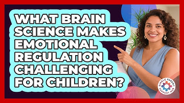 What Brain Science Makes Emotional Regulation Challenging For Children? - Single Parent Support Hub