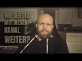 Wie geht es mit diesem Kanal weiter?