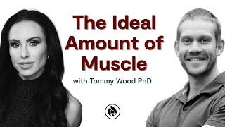 How Much Muscle Should I Have? | Tommy Wood