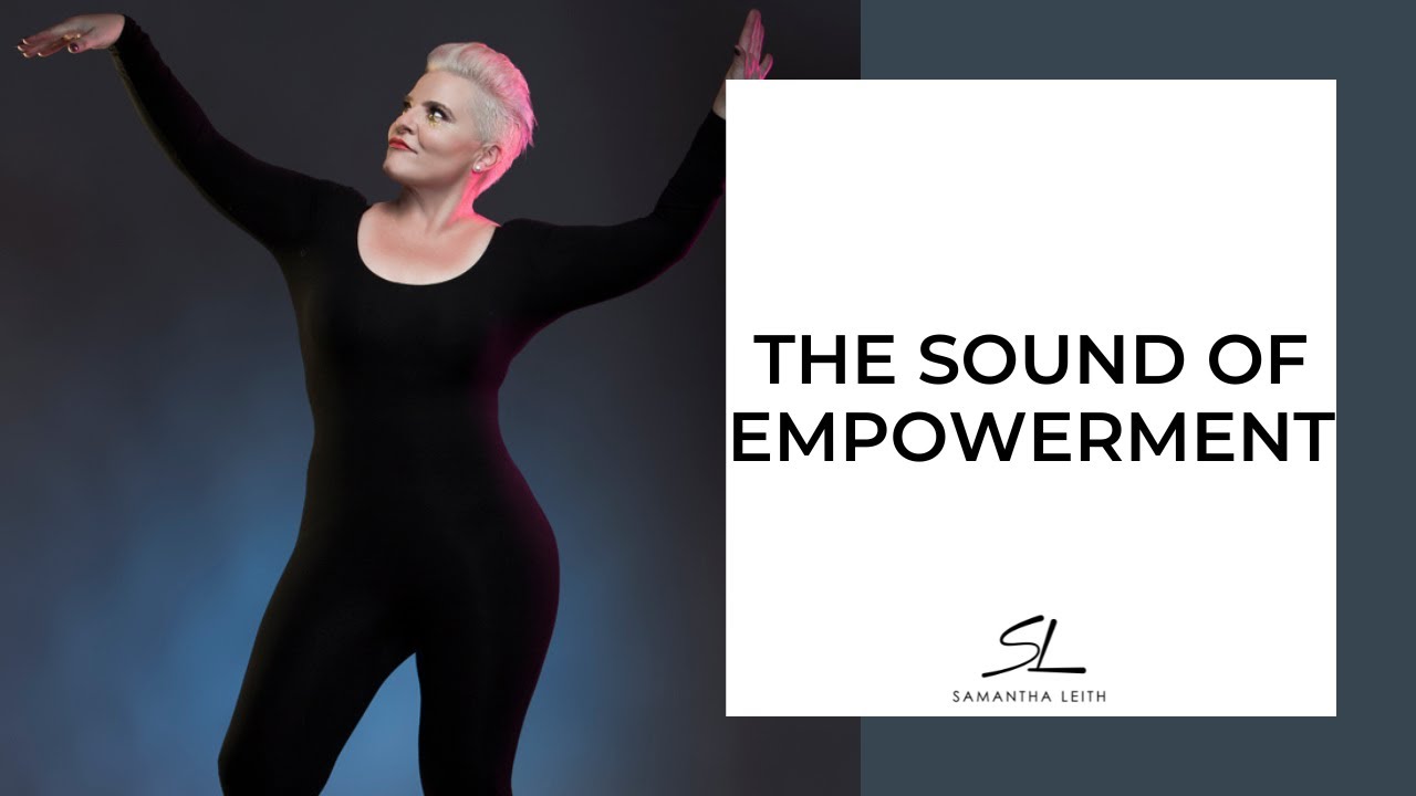 The Sound of Empowerment | Samantha Leith