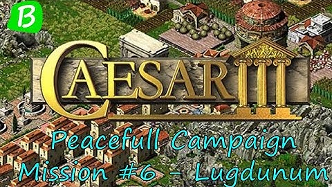 Caesar 3 - Peaceful Campaign (2021) - Mission 6: Lugdunum