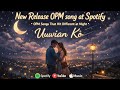 New OPM SONGS At Spotify|Uuwian Ko (official Lyrics Video)