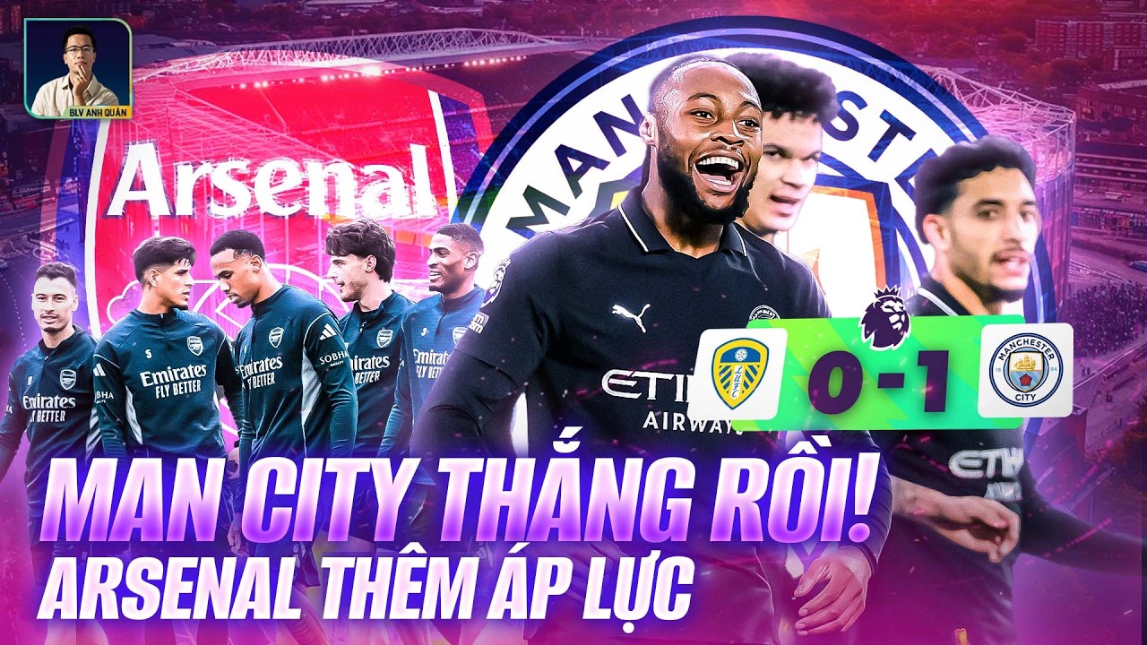 MAN CITY THẮNG RỒI, ÁP LỰC CHO ARSENAL CÀNG LỚN
