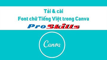 Tải và cài Font chữ Tiếng Việt trong Canva | Sửa lỗi Font, Tặng 7000 Font chữ đẹp trên Canva