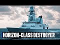 What Makes Horizon Class Destroyers the FUTURE of Air Defense?