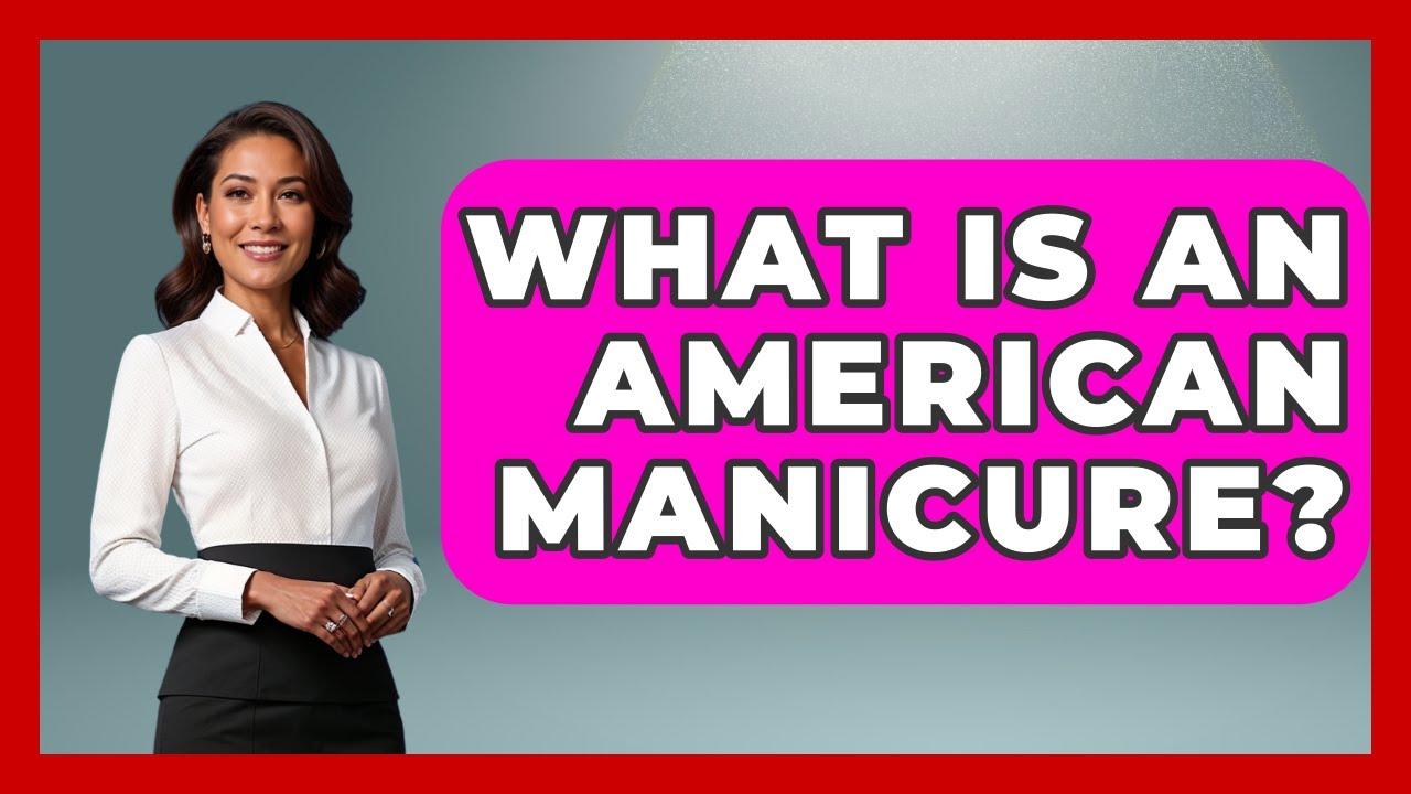 What Is An American Manicure? - Beauty Essentials Guide