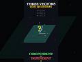 Three Vectors  One Question  Are They Independent