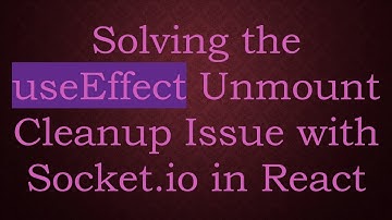 Solving the useEffect Unmount Cleanup Issue with Socket.io in React