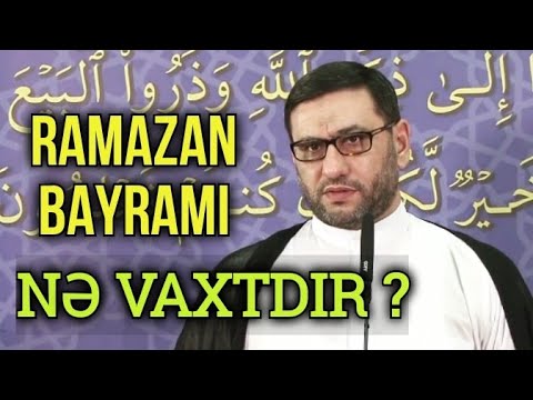 Ramazan Bayramı və Bayram Namazının vaxtı - Hacı Şahin.