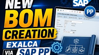 NEW BOM Creation in EXALCA via SAP PP | Step-by-Step Guide