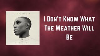 Laura Mvula - I Don&#39;t Know What The Weather Will Be (Lyrics)